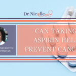 11Can Taking Aspirin Help Prevent Cancer