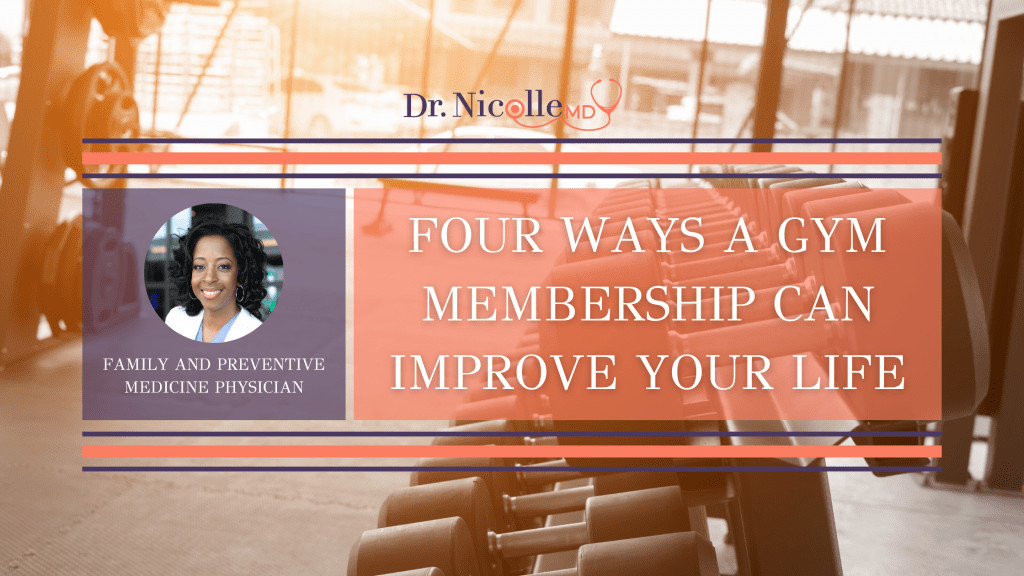 , Four Ways a Gym Membership Can Improve Your Life, Dr. Nicolle