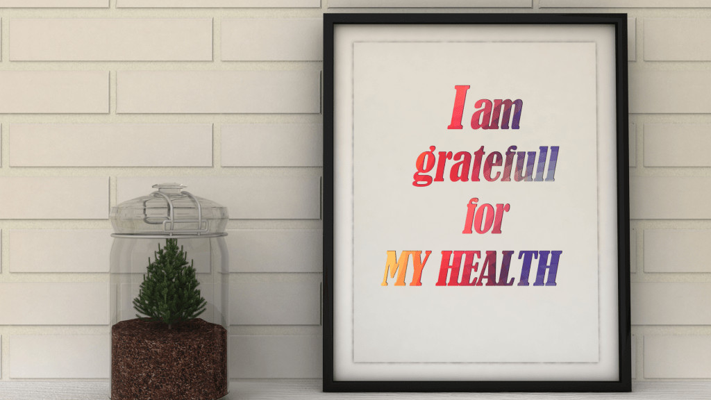 I am thankful for my good health.