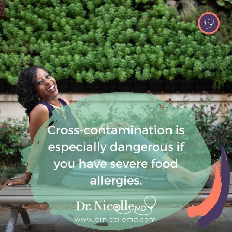 Cross-contamination is especially dangerous if you have severe food allergies.